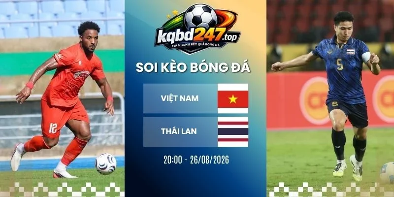 Soi Kèo Việt Nam Vs Thái Lan - AFF Cup, 26/08/2026 1 Soi kèo Việt Nam vs Thái Lan - AFF Cup, 26/08/2026