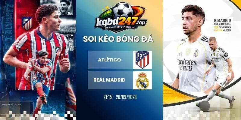 Soi Kèo Atletico Vs Real Madrid - La Liga, 20/09/2026 1 Soi kèo Atletico vs Real Madrid - La Liga, 20/09/2026
