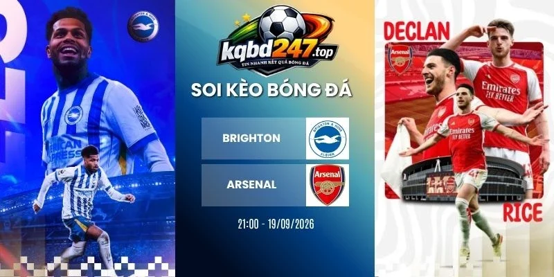 Soi Kèo Brighton Vs Arsenal - NHA, 19/09/2026 1 Soi kèo Brighton vs Arsenal - NHA, 19/09/2026