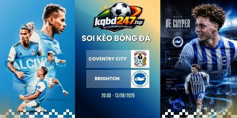 Tỷ Lệ Kèo Coventry City Vs Brighton - NHA, 13/09/2026 1 Tỷ lệ kèo Coventry City vs Brighton - NHA, 13/09/2026