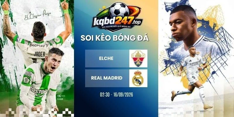 Tỷ Lệ Kèo Elche Vs Real Madrid - La Liga, 16/09/2026 1 Tỷ lệ kèo Elche vs Real Madrid - La Liga, 16/09/2026