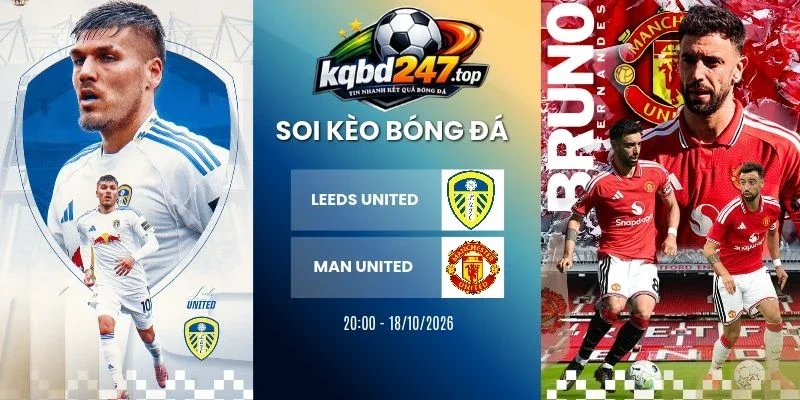 soi keo nha cai leeds united vs man united nha 18 10 2026